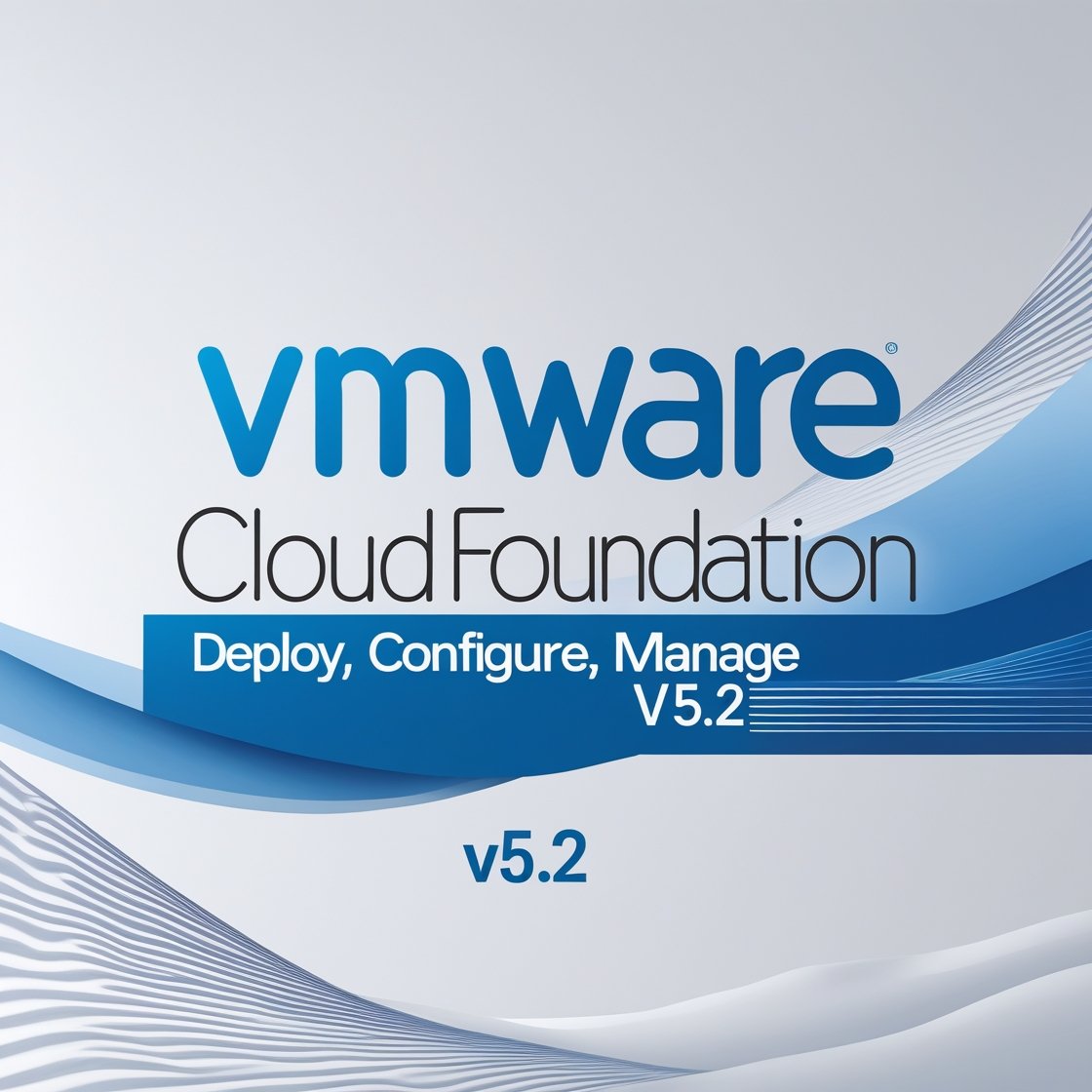VMware Cloud Foundation: Deploy, Configure, Manage [v5.2]